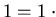 $1 = 1 \cdot\lambda = \lambda$