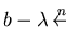 $b - \lambda \mbox{$\,\stackrel{n-1}{\longleftrightarrow}\!\!\mbox{}^{{\rm p}}_{F}\,$ } 0$