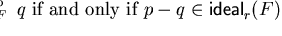 $p \mbox{$\,\stackrel{*}{\longleftrightarrow}\!\!\mbox{}^{{\rm p}}_{F}\,$ } q \mbox{ if and only if } p - q \in
{\sf ideal}_{r}^{}(F)$