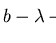 $ b- \lambda \mbox{$\,\,\,\,{\not\!\!\!\stackrel{*}{\longrightarrow}\!\!\mbox{}^{{\rm p}}_{S}}\,$ } 0$