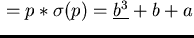 ${\sf can}(p) = p \ast\sigma(p) =
\underline{b^3} + b + a$