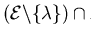 $({\cal E}\backslash\{ \lambda \}) \cap X =
\emptyset$