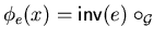 $\phi_e(x) = {\sf inv}\/(e) \circ_{{\cal G}} x \circ_{{\cal G}} e$