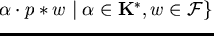 $F \subseteq \{ \alpha \cdot p \ast w \mid \alpha \in {\bf K}^*, w \in
{\cal F}\}$