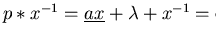 $p \ast x^{-1} = \underline{ax} + \lambda + x^{-1} = {\sf can}(p)$