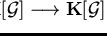 $\psi_e: {\bf K}[{\cal G}] \longrightarrow{\bf K}[{\cal G}]$