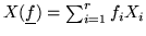 $X(\underline{f})=\sum_{i=1}^r f_iX_i$