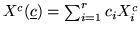 $X^c(\underline{c})=\sum_{i=1}^r c_iX^c_i$