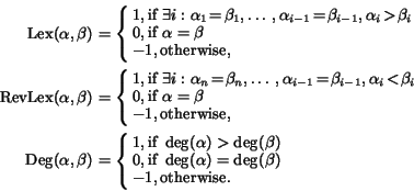 \begin{eqnarray*}\mbox{Lex}(\alpha, \beta) \!\!&\!\!=\!\!&\!\! \left\{\!\!
\begi...
...pha) = \deg(\beta) \\
-1, \mbox{otherwise.}
\end{array}\right.
\end{eqnarray*}