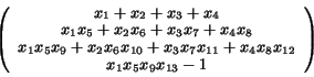 \begin{displaymath}\left(
\begin{array}{c}
x_{1} + x_{2} + x_{3} + x_{4} \\
x_{...
..._{4}x_{8}x_{12}\\
x_{1}x_{5}x_{9}x_{13} - 1
\end{array}\right)\end{displaymath}