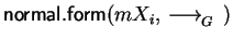 ${\sf normal.form}(mX_i, \mbox{$\,\stackrel{}{\longrightarrow}\!\!\mbox{}^{{\rm }}_{G}\,$ })$