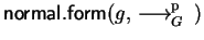 ${\sf normal.form}(g,\mbox{$\,\stackrel{}{\longrightarrow}\!\!\mbox{}^{{\rm p}}_{G}\,$ })$