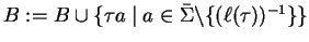 $B := B \cup \{ \tau a \mid a \in \bar{\Sigma} \backslash \{ (\ell(\tau))^{-1} \} \}$