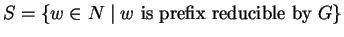 $S = \{ w \in N \mid w \mbox{ is prefix reducible by } G \}$