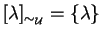 $[ \lambda ]_{\sim_\mathcal{U}} = \{ \lambda \}$