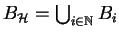 $B_{{\cal H}} = \bigcup_{i \in \mathbb{N} } B_i$