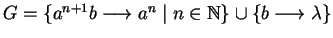 $G = \{ a^{n+1}b \longrightarrow a^n \mid n \in \mathbb{N}\} \cup \{ b \longrightarrow\lambda \}$