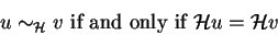 \begin{displaymath}u \sim_{{\cal H}} v \mbox{ if and only if } {\cal H}u = {\cal H}v\end{displaymath}