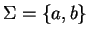 $\Sigma = \{ a,b \}$