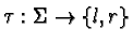 $\tau: \Sigma \rightarrow \{l, r\}$