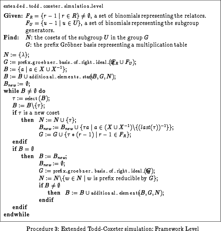 \begin{procedure}
% latex2html id marker 1464
[ht] \fbox { \parbox{15cm}{ \vspac...
...} } }\caption {Extended Todd-Coxeter simulation: Framework Level}\end{procedure}