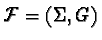 $\mathcal{F} = (\Sigma, G)$