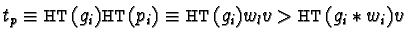 $t_p \equiv {\sf HT}(g_i){\sf HT}(p_i) \equiv {\sf HT}(g_i)w_lv > {\sf HT}(g_i \ast w_i)v$