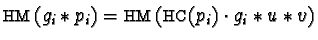 ${\sf HM}(g_i \ast p_i) = {\sf HM}({\sf HC}(p_i) \cdot g_i \ast u \ast v)$