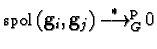 ${\sf spol}_{}({\bf g}_i,{\bf g}_j) \mbox{$\,\stackrel{*}{\longrightarrow }\!\!\mbox{}^{{\rm p}}_{G}\,$} 0$