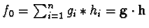 $f_0 = \sum_{i=1}^n g_i \ast h_i = {\bf g} \cdot {\bf h}$