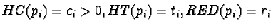 $HC(p_{i}) = c_{i}>0,
HT(p_{i}) = t_{i}, RED(p_{i}) = r_{i}$