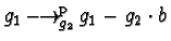 $g_1 \mbox{$\,\stackrel{}{\longrightarrow }\!\!\mbox{}^{{\rm p}}_{g_2}\,$} g_1 - g_2 \cdot b$