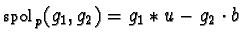 ${\sf spol}_{p}(g_1, g_2) = g_1 \ast u - g_2 \cdot b$