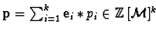 ${\bf p} = \sum_{i=1}^k {\bf e}_i \ast p_i\in \mathbb {Z}[{\cal M}]^k$