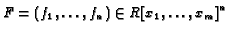 $F=(f_1,\ldots, f_n)
\in R[x_1,\ldots,x_m]^n$