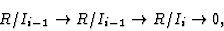 \begin{displaymath}R/I_{i-1}\rightarrow R/I_{i-1}\rightarrow R/I_i\rightarrow 0,\end{displaymath}