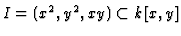 $I=(x^2,y^2,xy)\subset k[x,y]$