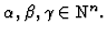 $\displaystyle \alpha, \beta, \gamma \in {\mathbb{N}}^n.
$