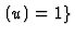 $\displaystyle \,(u) = 1\}
$