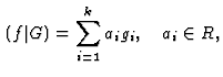 $\displaystyle \,(f\vert G) = \sum^k_{i=1} a_i g_i,\quad a_i \in R,
$