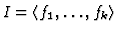 $ I = \langle f_1,
\dots, f_k\rangle$