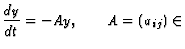 $\displaystyle \dfrac{dy}{dt} = -Ay,\qquad A = (a_{ij}) \in$