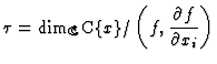 $ \tau = \dim_{\mathbb{C}}
{\mathbb{C}}\{x\}/\left(f,\dfrac{\partial f}{\partial x_i}\right)$