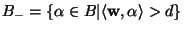 $B_- = \{\alpha \in B \vert \langle
\mathbf{w},\alpha\rangle > d\}$