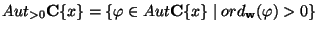 $Aut_{> 0}\mathbf{C}\{x\}=\{\varphi \in
Aut\mathbf{C}\{x\} \mid ord_\mathbf{w}(\varphi) > 0\}$