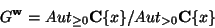 \begin{displaymath}
G^{\mathbf{w}}= Aut_{\ge 0} \mathbf{C}\{x\}/Aut_{> 0} \mathbf{C}\{x\}
\end{displaymath}