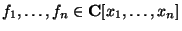 $f_1, \dots, f_n \in
\mathbf{C}[x_1, \dots, x_n]$