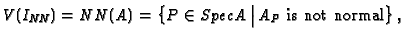 $ V(I_{\text{\it NN}}) = NN(A) = \bigl\{P \in SpecA \:\big\vert\, A_P
\text{ is not normal}\bigr\}\,,
$