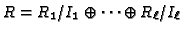 $ R = R_1/I_1 \oplus \dots \oplus
R_\ell/I_\ell$