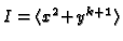 $ I = \langle x^2\!\!\!\;+\!\!\:y^{k+1}\rangle$